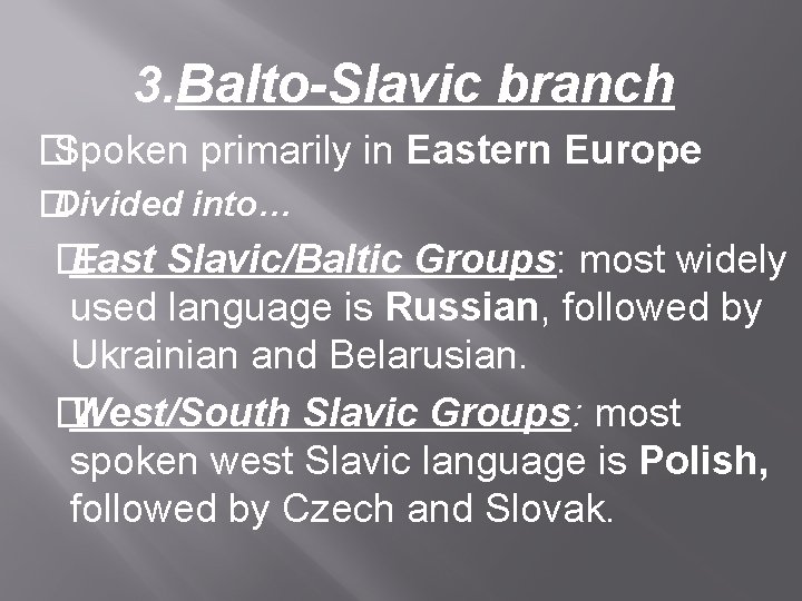 3. Balto-Slavic branch � Spoken primarily in Eastern Europe � Divided into… � East 3. Balto-Slavic branch � Spoken primarily in Eastern Europe � Divided into… � East