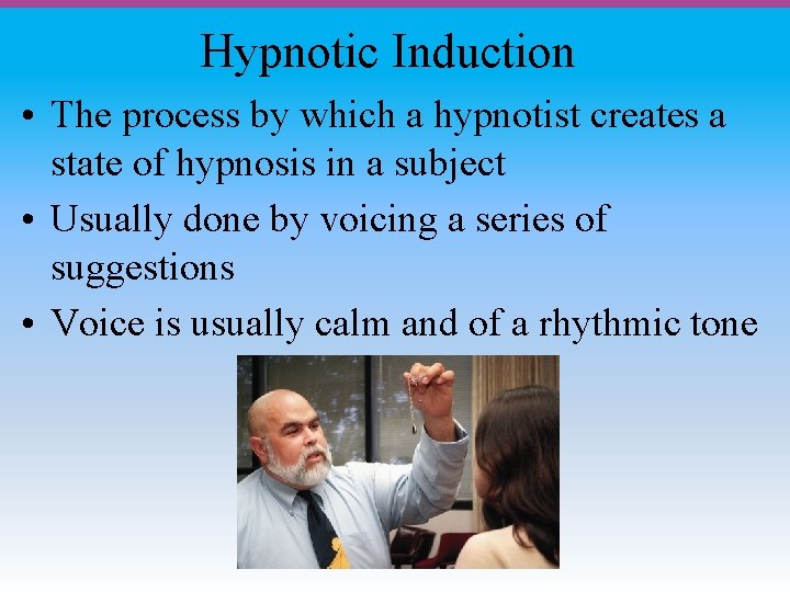 Hypnotic Induction • The process by which a hypnotist creates a state of hypnosis