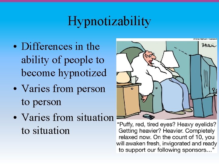 Hypnotizability • Differences in the ability of people to become hypnotized • Varies from