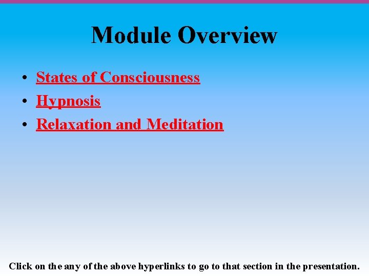 Module Overview • States of Consciousness • Hypnosis • Relaxation and Meditation Click on