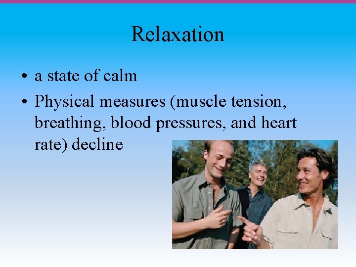 Relaxation • a state of calm • Physical measures (muscle tension, breathing, blood pressures,