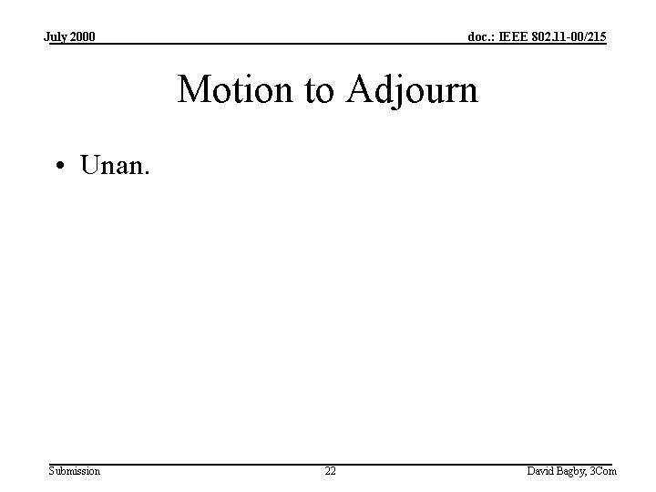 July 2000 doc. : IEEE 802. 11 -00/215 Motion to Adjourn • Unan. Submission