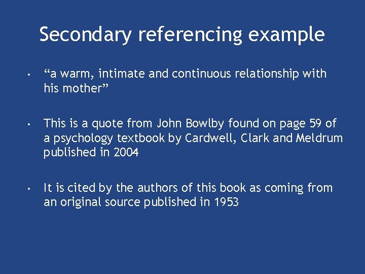 Secondary referencing example • “a warm, intimate and continuous relationship with his mother” •