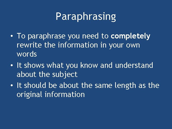 Paraphrasing • To paraphrase you need to completely rewrite the information in your own