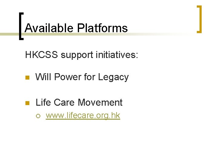 Available Platforms HKCSS support initiatives: n Will Power for Legacy n Life Care Movement