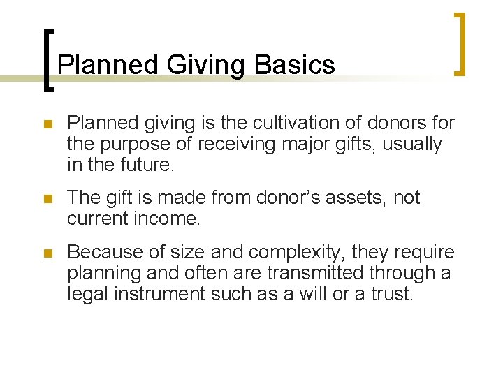 Planned Giving Basics n Planned giving is the cultivation of donors for the purpose