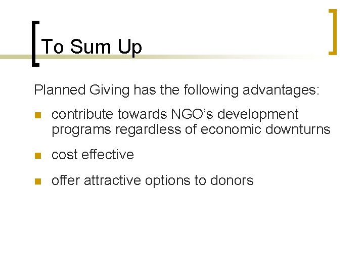 To Sum Up Planned Giving has the following advantages: n contribute towards NGO’s development