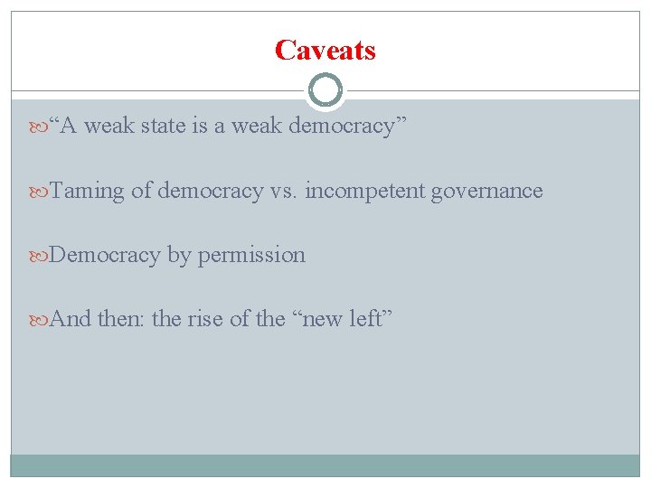 Caveats “A weak state is a weak democracy” Taming of democracy vs. incompetent governance
