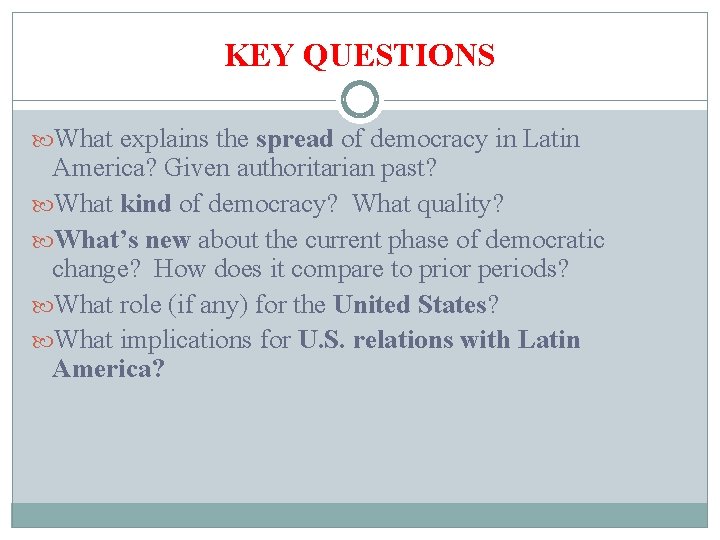 KEY QUESTIONS What explains the spread of democracy in Latin America? Given authoritarian past?