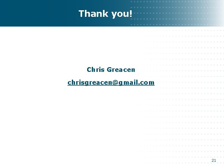 Thank you! Chris Greacen chrisgreacen@gmail. com 21 Thank you! Chris Greacen chrisgreacen@gmail. com 21
