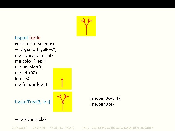 Try Your Fractal Tree import turtle wn = turtle. Screen() wn. bgcolor("yellow") me =