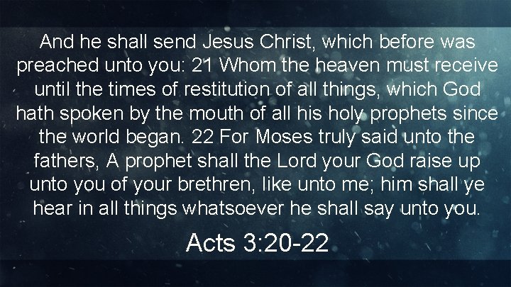 And he shall send Jesus Christ, which before was preached unto you: 21 Whom