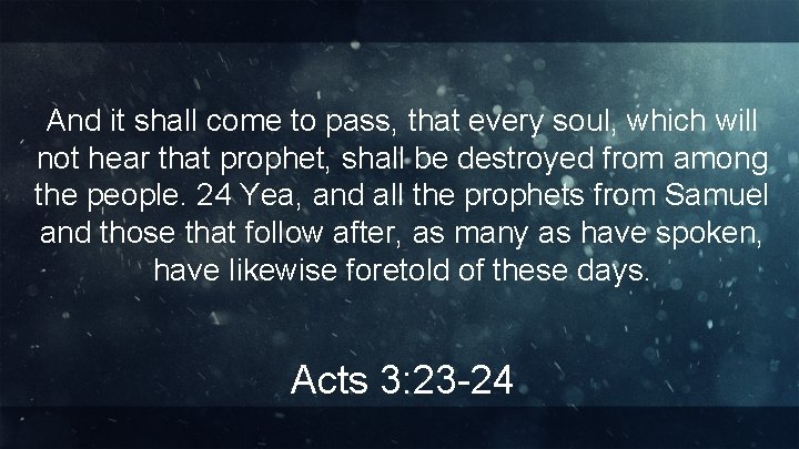 And it shall come to pass, that every soul, which will not hear that