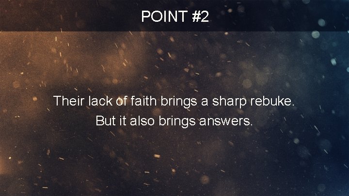 POINT #2 Their lack of faith brings a sharp rebuke. But it also brings