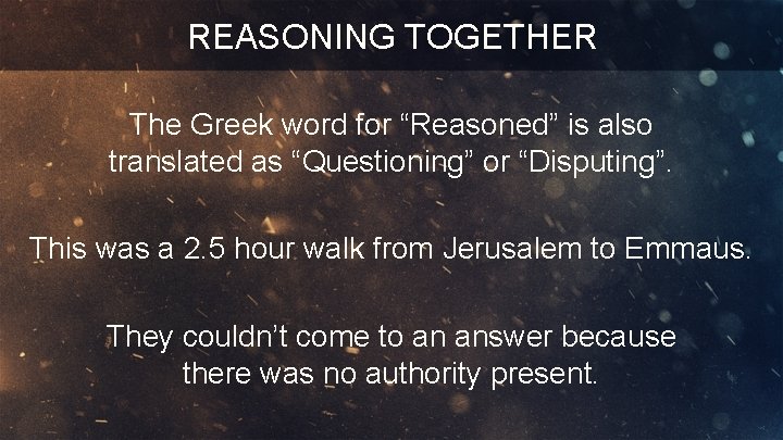 REASONING TOGETHER The Greek word for “Reasoned” is also translated as “Questioning” or “Disputing”.