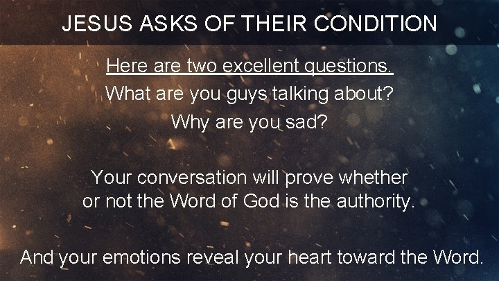 JESUS ASKS OF THEIR CONDITION Here are two excellent questions. What are you guys