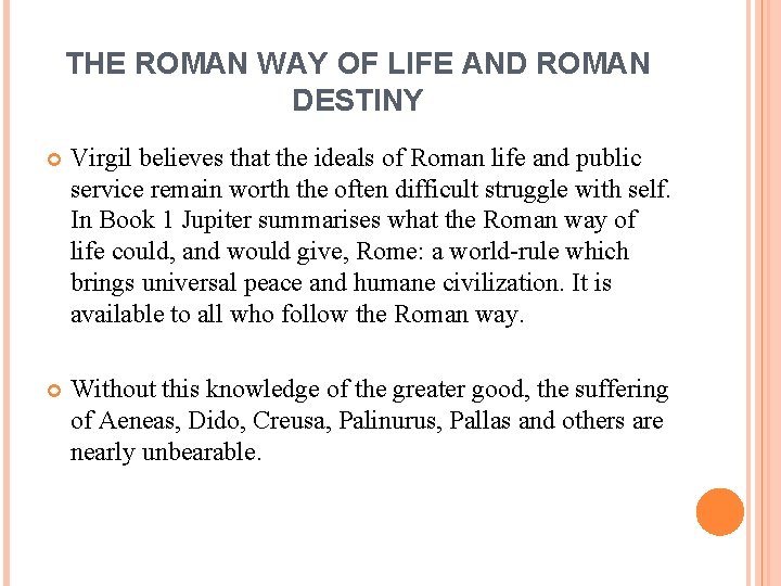 THE ROMAN WAY OF LIFE AND ROMAN DESTINY Virgil believes that the ideals of
