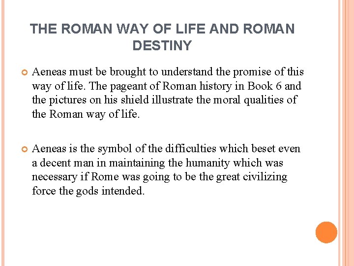 THE ROMAN WAY OF LIFE AND ROMAN DESTINY Aeneas must be brought to understand