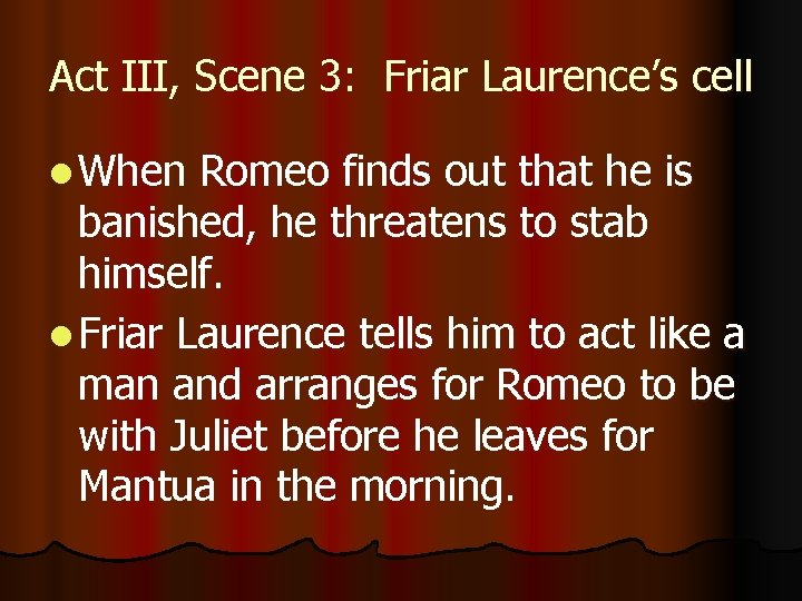 Act III, Scene 3: Friar Laurence’s cell l When Romeo finds out that he