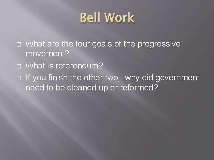 Bell Work � � � What are the four goals of the progressive movement?