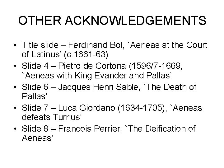 OTHER ACKNOWLEDGEMENTS • Title slide – Ferdinand Bol, `Aeneas at the Court of Latinus’