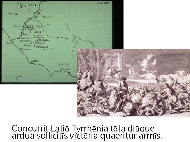 Concurrit Latiō Tyrrhēnia tōta diūque ardua sollicitīs victōria quaeritur armīs. 