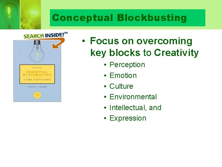 Conceptual Blockbusting • Focus on overcoming key blocks to Creativity • • • Perception