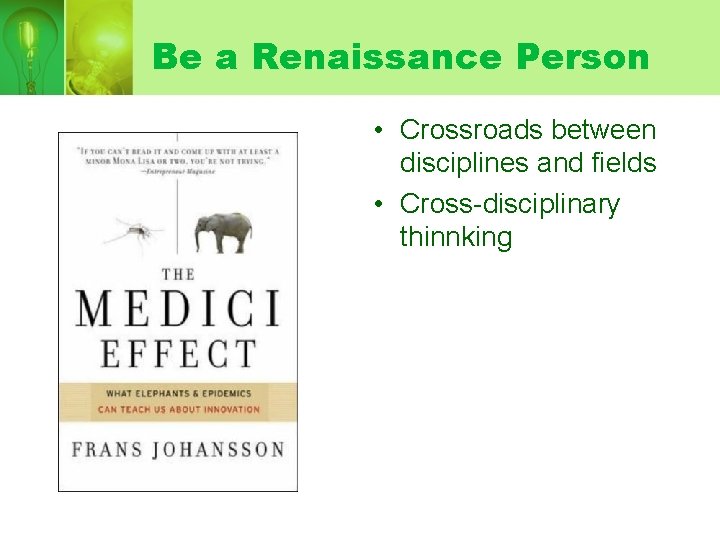 Be a Renaissance Person • Crossroads between disciplines and fields • Cross-disciplinary thinnking 