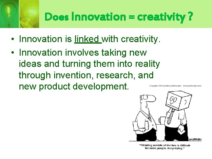 Does Innovation = creativity ? • Innovation is linked with creativity. • Innovation involves