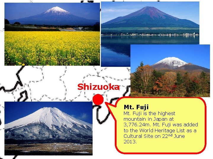 Shizuoka Mt. Fuji is the highest mountain in Japan at 3, 776. 24 m. Shizuoka Mt. Fuji is the highest mountain in Japan at 3, 776. 24 m.