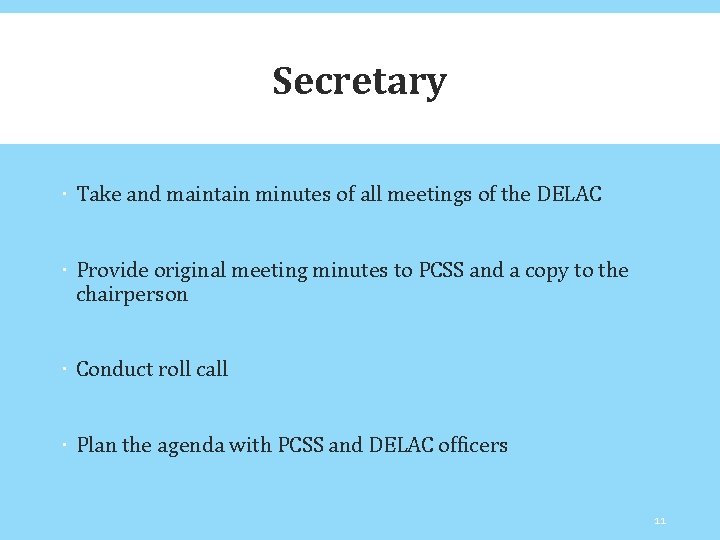 Secretary Take and maintain minutes of all meetings of the DELAC Provide original meeting