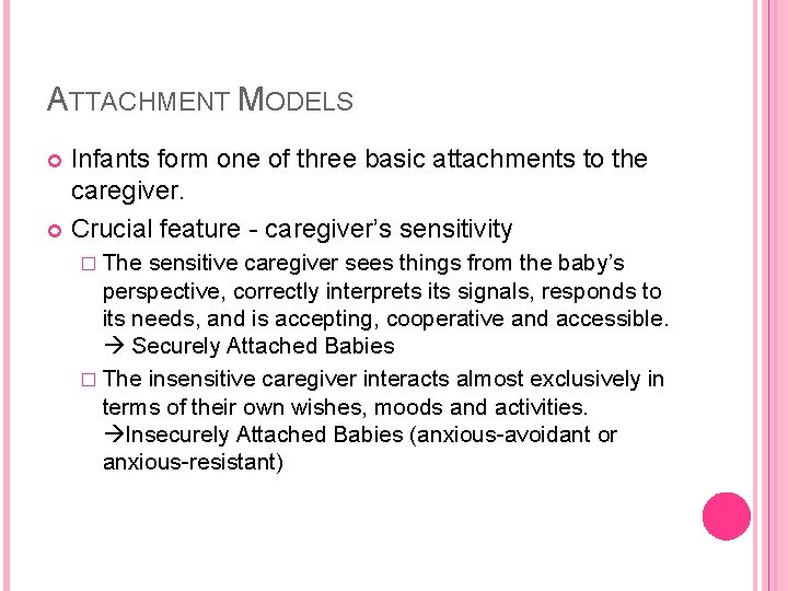ATTACHMENT MODELS Infants form one of three basic attachments to the caregiver. Crucial feature