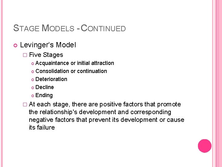STAGE MODELS - CONTINUED Levinger’s Model � Five Stages Acquaintance or initial attraction Consolidation