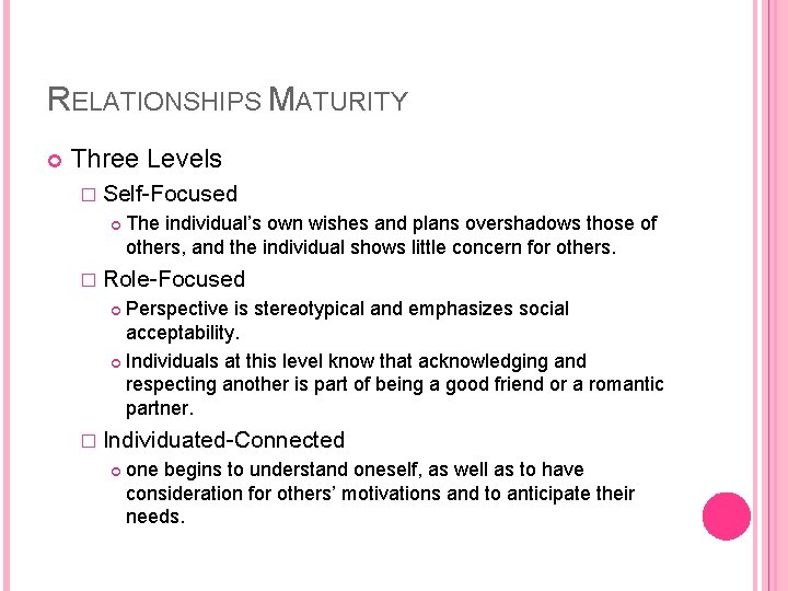 RELATIONSHIPS MATURITY Three Levels � Self-Focused The individual’s own wishes and plans overshadows those