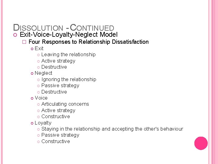 DISSOLUTION - CONTINUED Exit-Voice-Loyalty-Neglect Model � Four Responses to Relationship Dissatisfaction Exit Leaving the