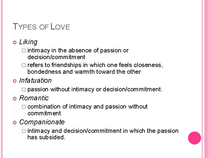 TYPES OF LOVE Liking � intimacy in the absence of passion or decision/commitment �