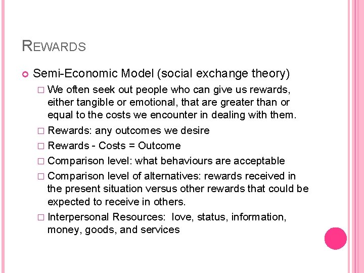 REWARDS Semi-Economic Model (social exchange theory) � We often seek out people who can
