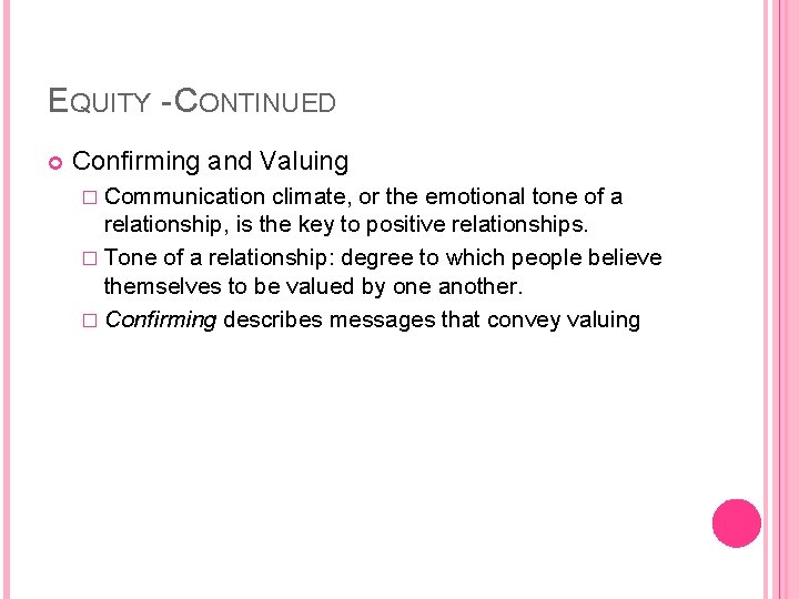 EQUITY - CONTINUED Confirming and Valuing � Communication climate, or the emotional tone of