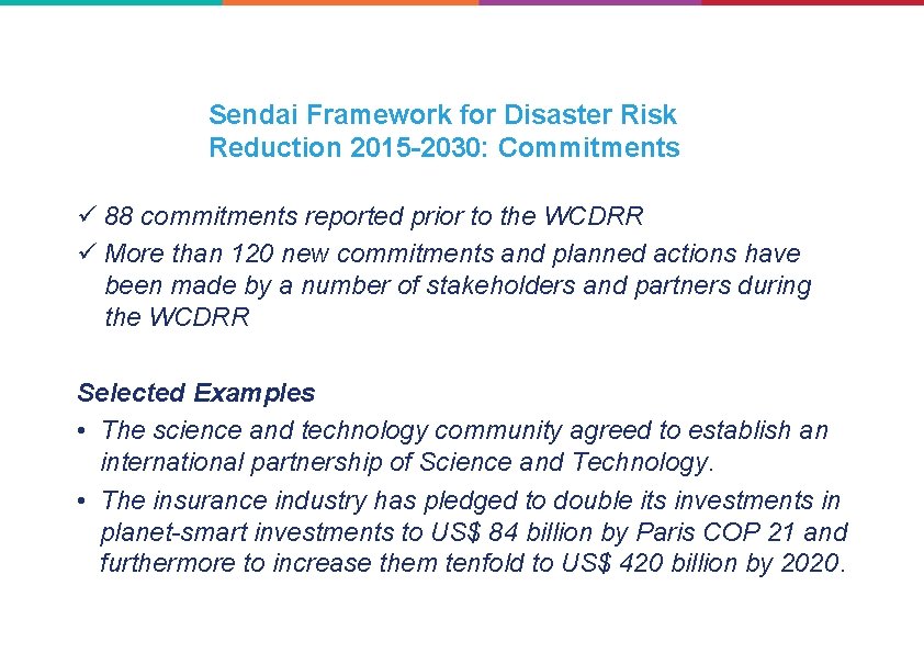 Sendai Framework for Disaster Risk Reduction 2015 -2030: Commitments ü 88 commitments reported prior