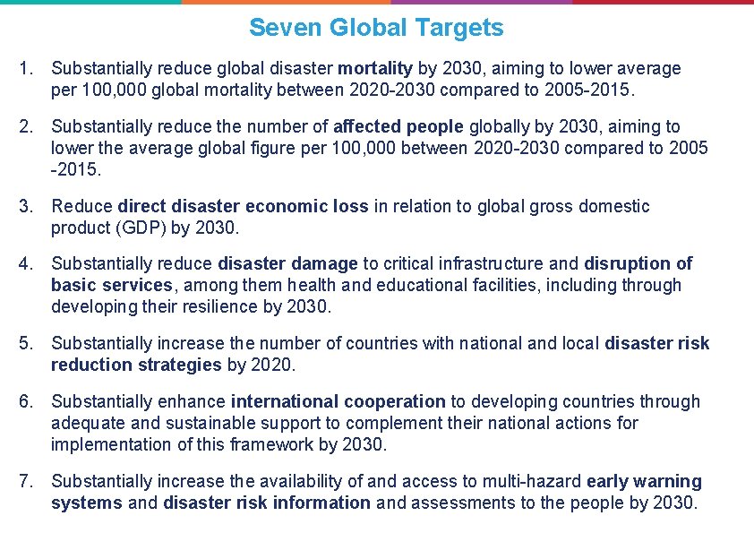 Seven Global Targets 1. Substantially reduce global disaster mortality by 2030, aiming to lower