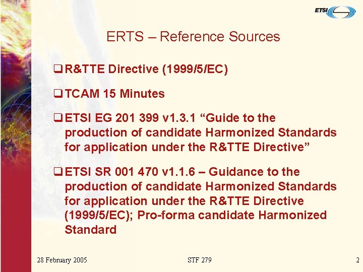 ERTS – Reference Sources q. R&TTE Directive (1999/5/EC) q. TCAM 15 Minutes q. ETSI