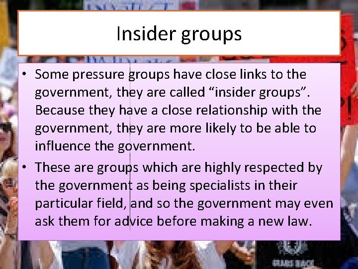 Insider groups • Some pressure groups have close links to the government, they are