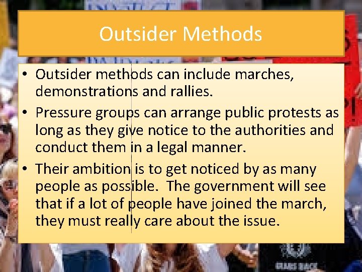 Outsider Methods • Outsider methods can include marches, demonstrations and rallies. • Pressure groups