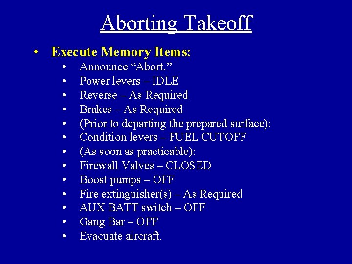 Aborting Takeoff • Execute Memory Items: • • • • Announce “Abort. ” Power
