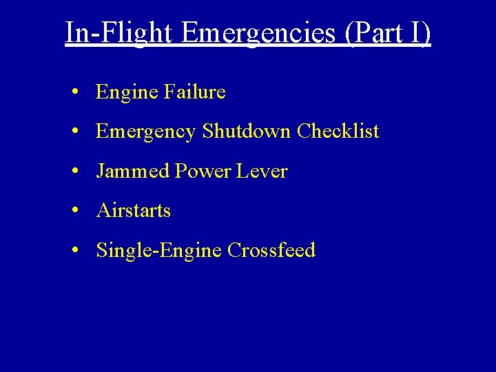 In-Flight Emergencies (Part I) • Engine Failure • Emergency Shutdown Checklist • Jammed Power