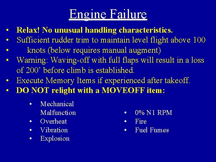 Engine Failure • Relax! No unusual handling characteristics. • Sufficient rudder trim to maintain
