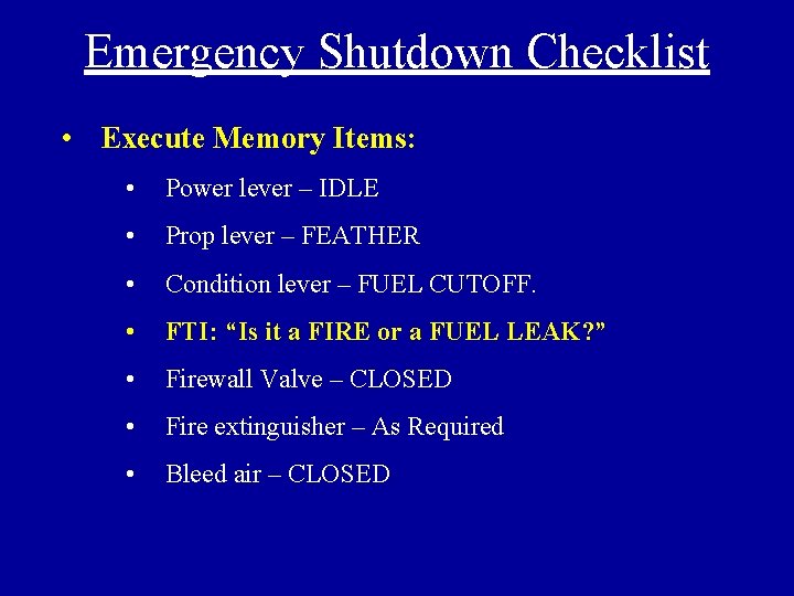 Emergency Shutdown Checklist • Execute Memory Items: • Power lever – IDLE • Prop
