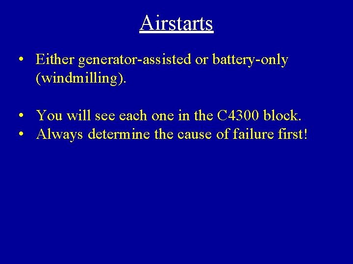 Airstarts • Either generator-assisted or battery-only (windmilling). • You will see each one in