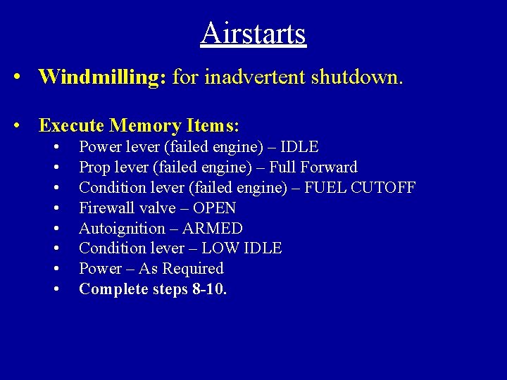 Airstarts • Windmilling: for inadvertent shutdown. • Execute Memory Items: • • Power lever