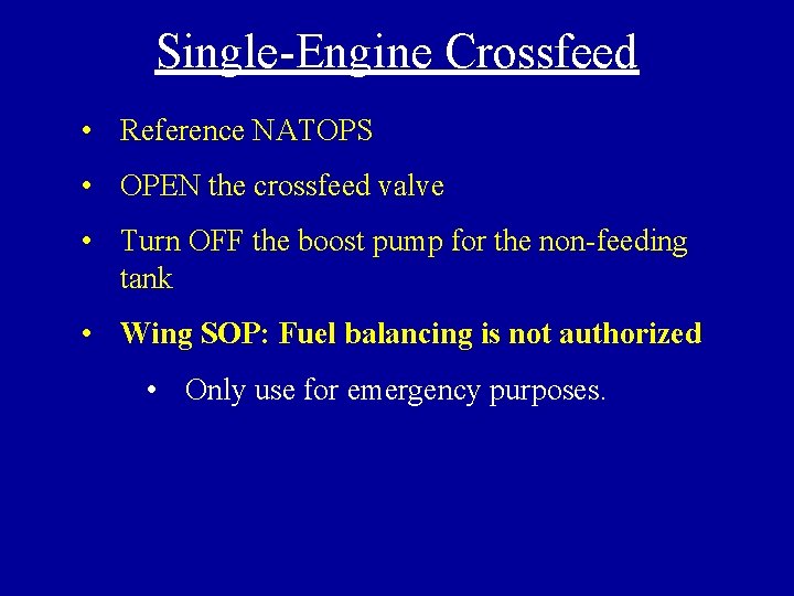 Single-Engine Crossfeed • Reference NATOPS • OPEN the crossfeed valve • Turn OFF the